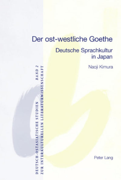 Der ost-westliche Goethe: Deutsche Sprachkultur in Japan (Deutsch-ostasiatische Studien zur interkulturellen Literaturwissenschaft) (German Edition)