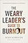 The Weary Leader’s Guide to Burnout: A Journey from Exhaustion to Wholeness