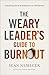 The Weary Leader’s Guide to Burnout: A Journey from Exhaustion to Wholeness