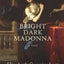 Bright Dark Madonna: A Novel (The Maeve Chronicles)