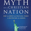 The Myth of a Christian Nation: How the Quest for Political Power Is Destroying the Church