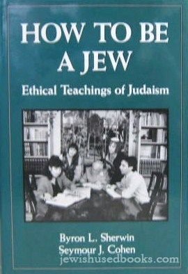 How to Be a Jew: Ethical Teachings of Judaism