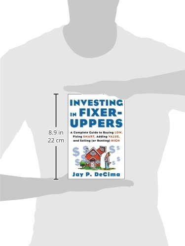 Investing in Fixer-Uppers : A Complete Guide to Buying Low, Fixing Smart, Adding Value, and Selling (or Renting) High