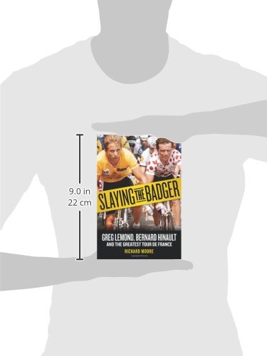 Slaying the Badger: Greg LeMond, Bernard Hinault, and the Greatest Tour de France