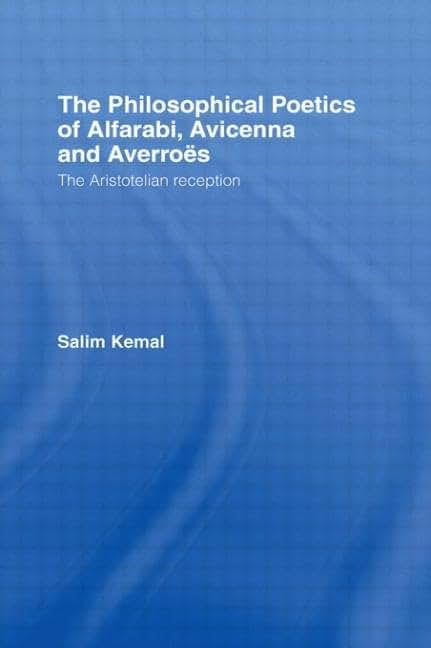 The Philosophical Poetics of Alfarabi, Avicenna and Averroes (Culture and Civilization in the Middle East)