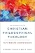 An Introduction to Christian Philosophical Theology: Faith Seeking Understanding