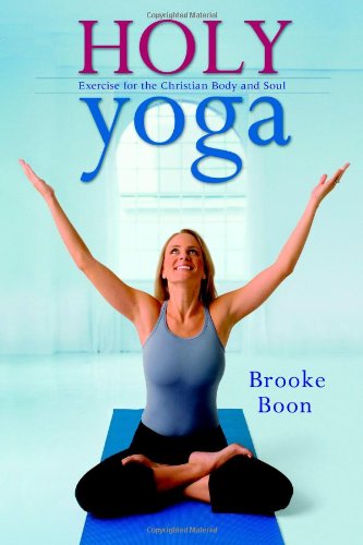 Holy Yoga: Exercise. for the Christian Body and Soul by Boon
