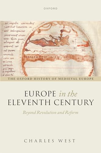Europe in the Eleventh Century: Beyond Revolution and Reform (Oxford History of Medieval Europe)