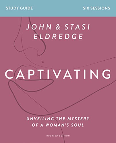 Captivating Bible Study Guide, Updated Edition: Unveiling the Mystery of a Woman’s Soul