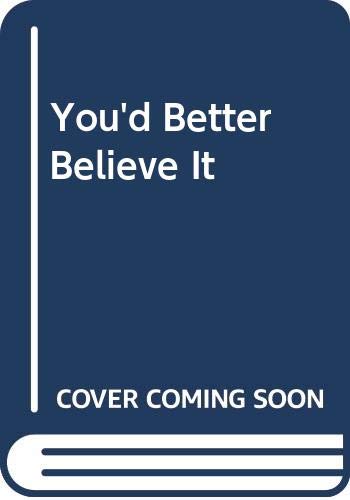 You'd Better Believe It