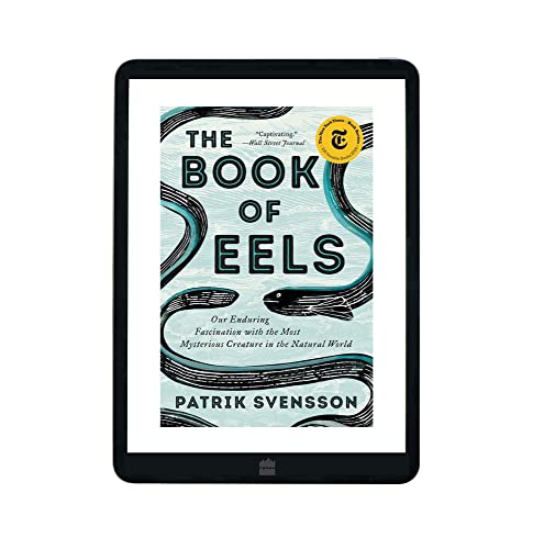 The Book of Eels: Our Enduring Fascination with the Most Mysterious Creature in the Natural World