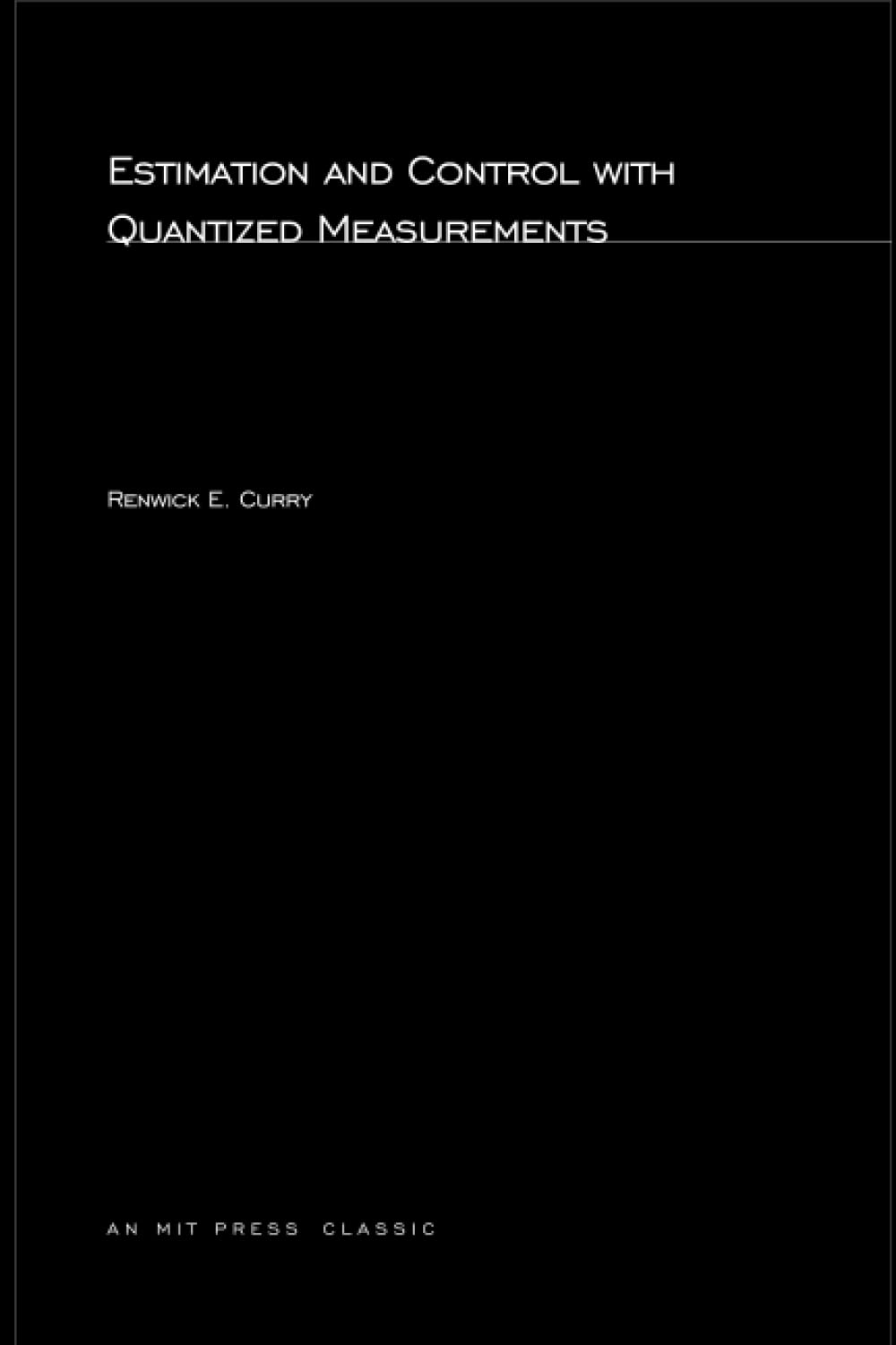 Estimation and Control with Quantized Measurements (Mit Press)