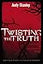 Twisting the Truth Bible Study Participant's Guide: Learning to Discern in a Culture of Deception