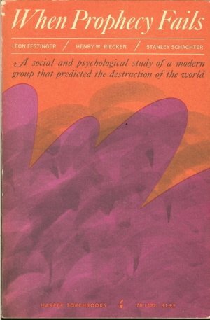 When Prophecy Fails: A Social and Psychological Study of A Modern Group that Predicted the Destruction of the World