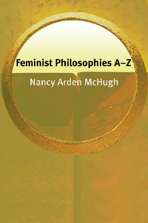 Feminist Philosophies A-Z (Philosophy A-Z)