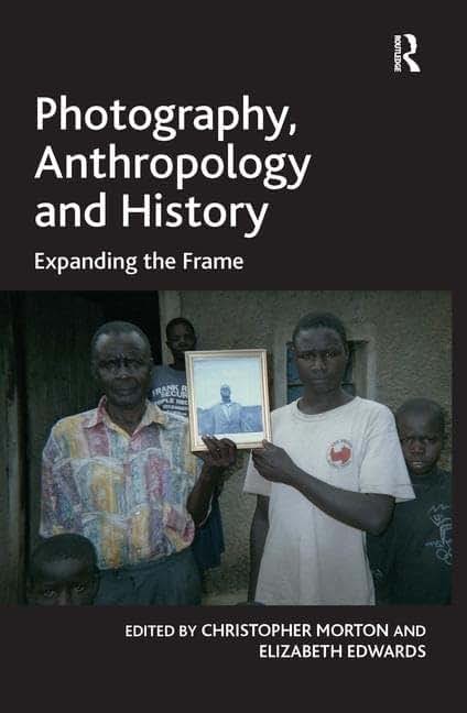 Photography, Anthropology and History: Expanding the Frame