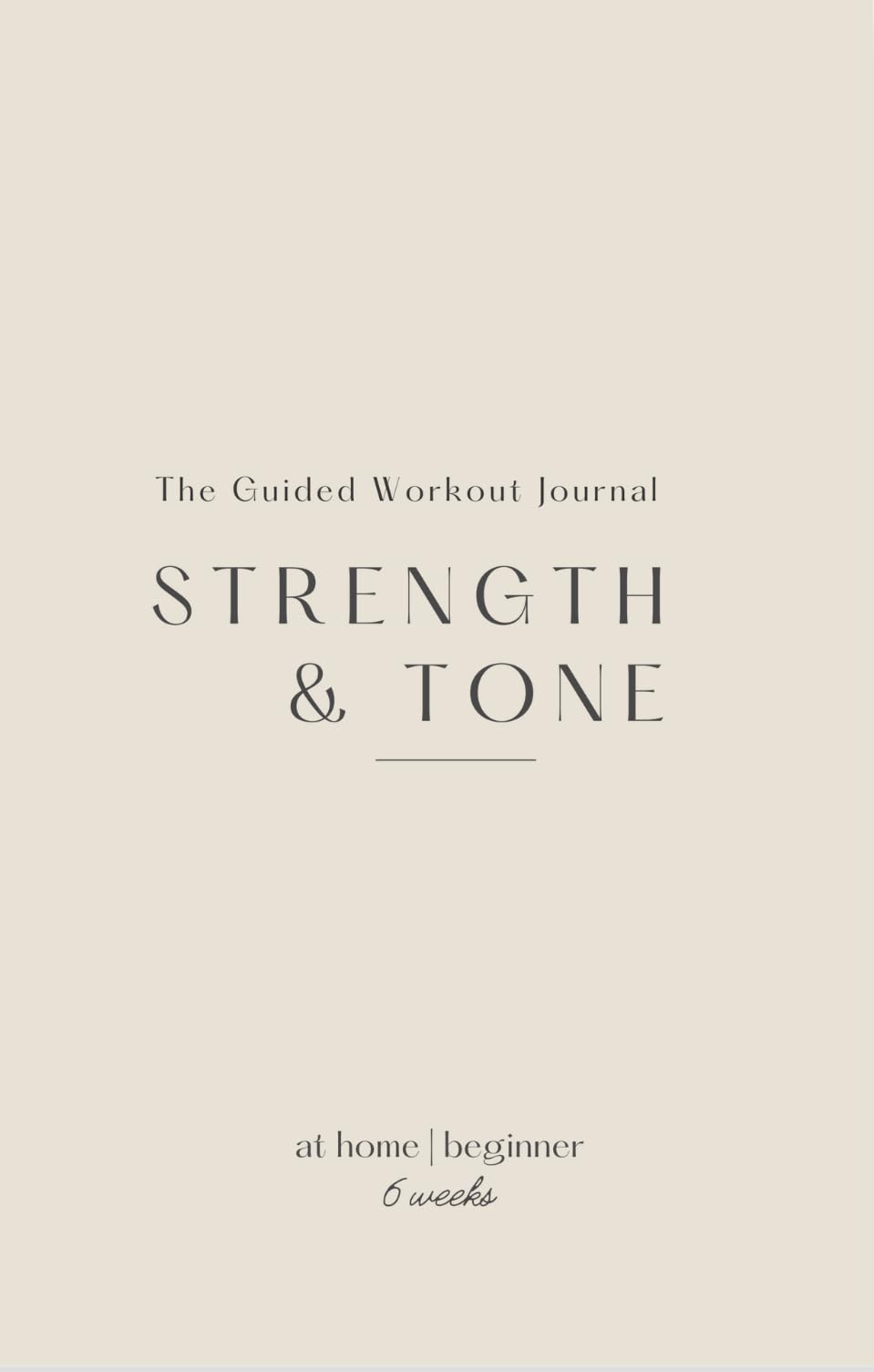 The Guided Workout Journal: Strength & Tone for Beginners: At Home Workout Program  6 Weeks