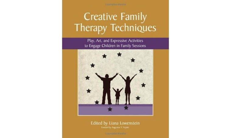 Creative Family Therapy Techniques: Play, Art, and Expressiv