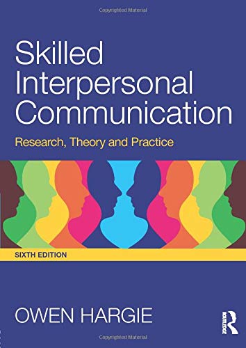 Skilled Interpersonal Communication: Research, Theory and Practice