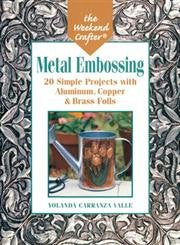 The Weekend Crafter: Metal Embossing: 20 Simple Projects wit