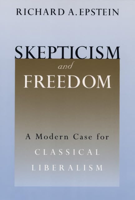 Skepticism and Freedom: A Modern Case for Classical Liberalism (Studies in Law and Economics)