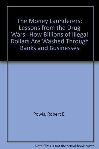 The Money Launderers: Lessons from the Drug Wars--How Billions of Illegal Dollars Are Washed Through Banks and Businesses