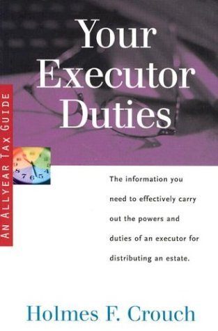 Your Executor Duties: The information you need to effectively carry out the powers and duties of an executor for distributing an estate (Tax Guide 304; Series 300: Retirees and Estates)