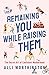 Remaining You While Raising Them: The Secret Art of Confident Motherhood