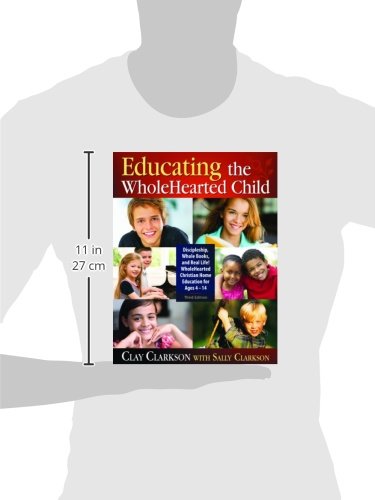 Educating the WholeHearted Child by Clay Clarkson with Sally
