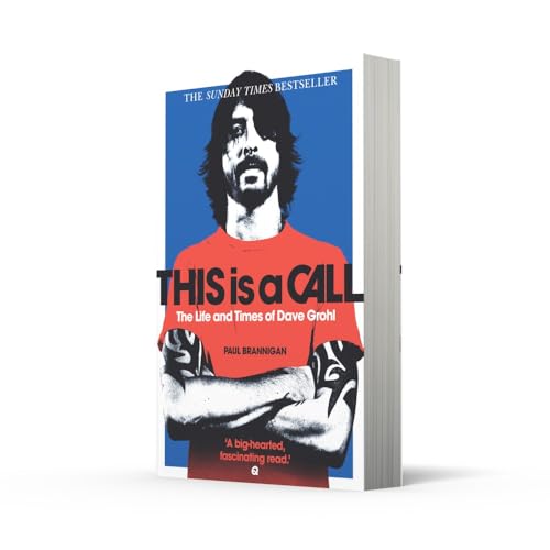 This Is a Call: The Life and Times of Dave Grohl. by Paul Brannigan