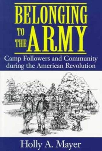 Belonging to the Army: Camp Followers and Community during the American Revolution