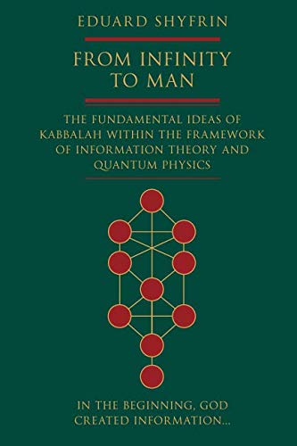 From Infinity to Man: The Fundamental Ideas of Kabbalah Within the Framework of Information Theory and Quantum Physics