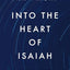 Into the Heart of Isaiah: The Meaning and Message of Isaiah 40-55