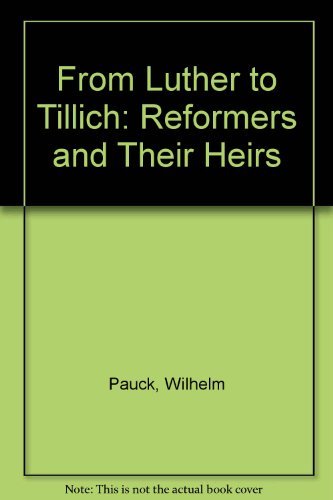 From Luther to Tillich: The Reformers and their Heirs