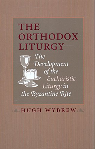 The Orthodox Liturgy: The Development of the Eucharistic Liturgy in the Byzantine Rite