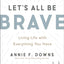 Let's All Be Brave: Living Life with Everything You Have