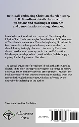 The Pilgrim Church: An Account of Continuance Through Centuries of Christian Churches Practising Biblical Principles Taught in the New Testament (Hardcover)