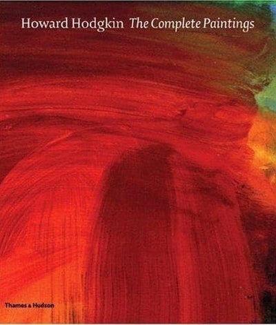 Howard Hodgkin: The Complete Paintings: A Catalogue Raisonné