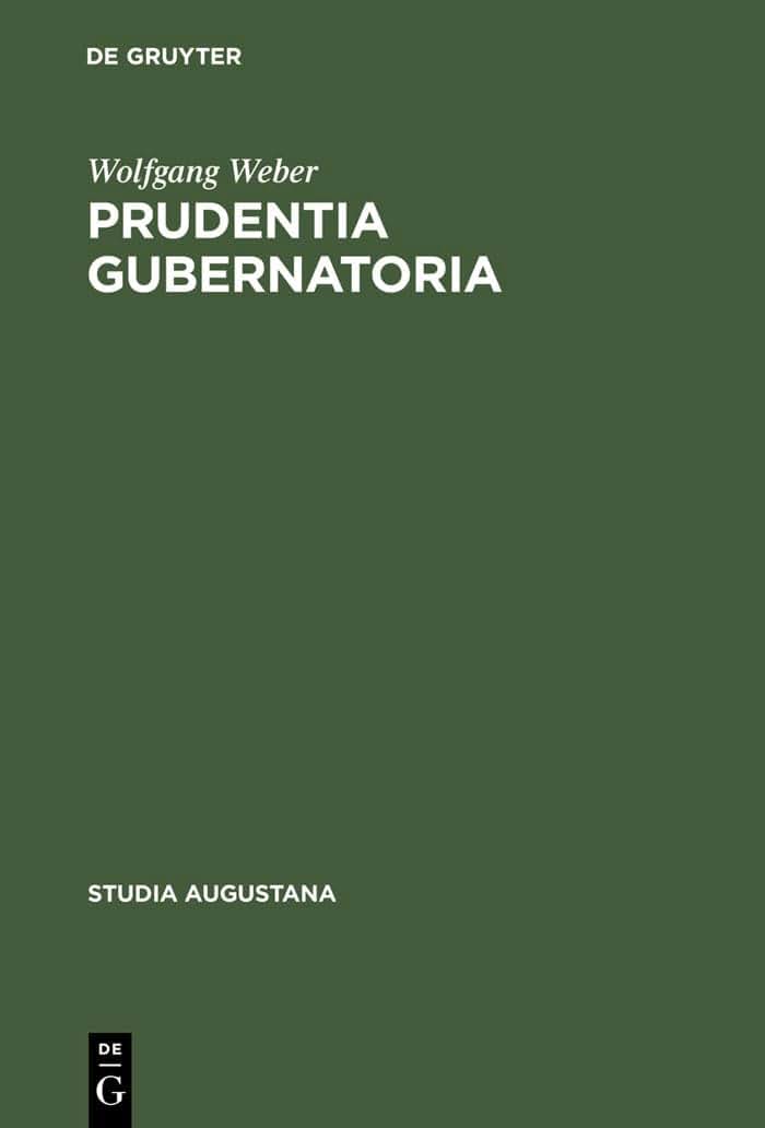 Prudentia gubernatoria: Studien zur Herrschaftslehre in der deutschen politischen Wissenschaft des 17. Jahrhunderts (Studia Augustana, 4) (German Edition)