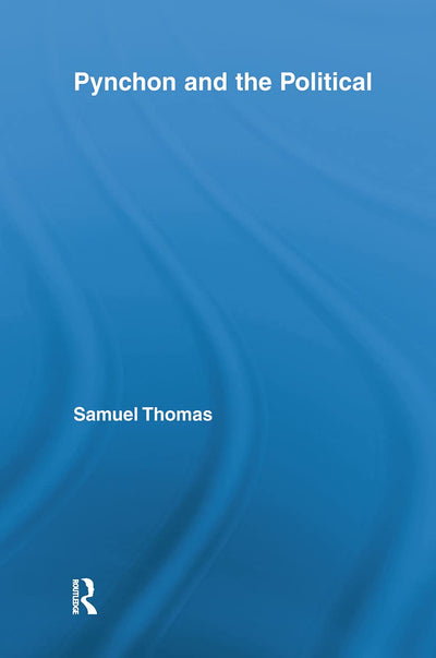 Pynchon and the Political (Studies in Major Literary Authors)