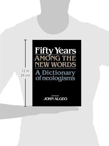 Fifty Years among the New Words: A Dictionary of Neologisms 1941-1991 (Centennial Series of the American Dialect Society)