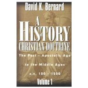 A History of Christian Doctrine: The Post Apostolic Age to t