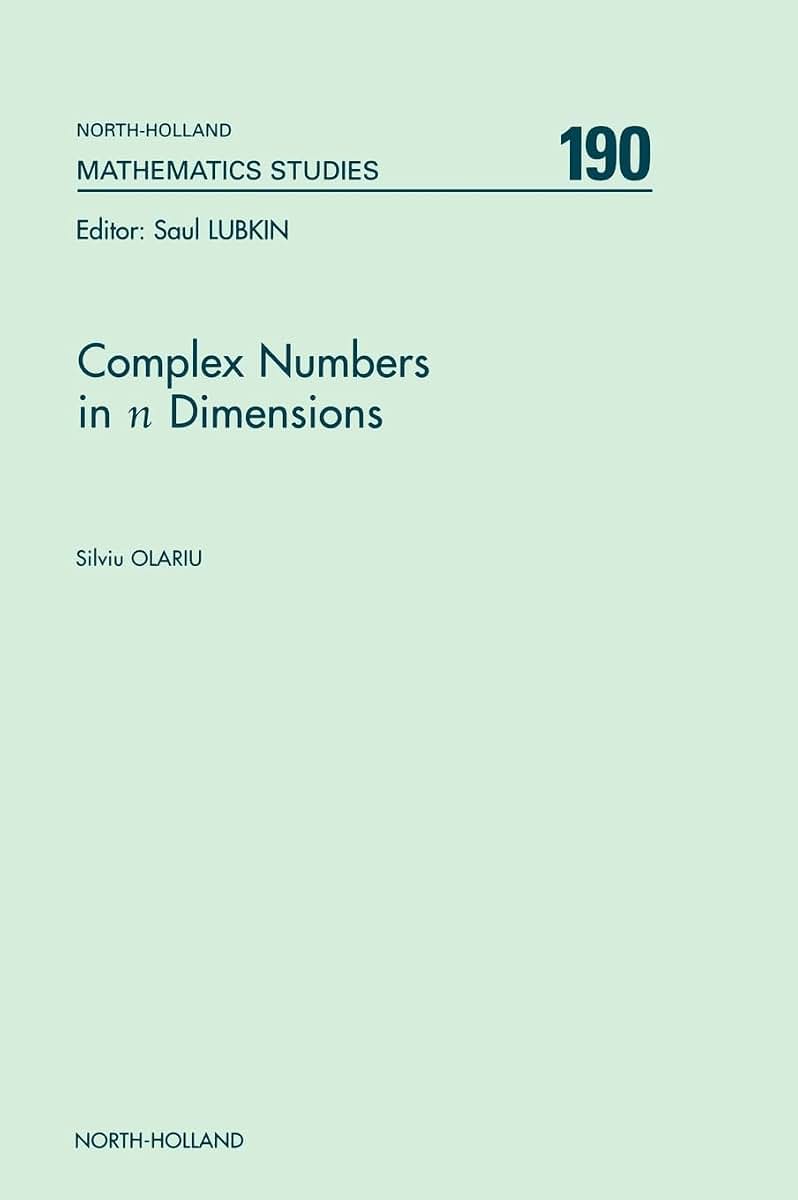 Complex Numbers in n Dimensions (Volume 190) (North-Holland Mathematics Studies, Volume 190)