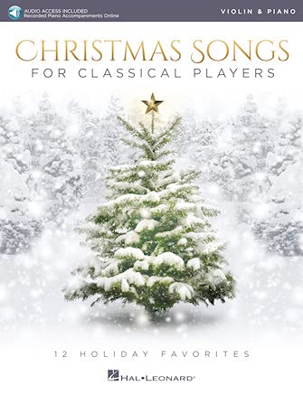 Christmas Songs for Classical Players - Violin and Piano 12 Holiday Favorites With online audio of piano accompaniments