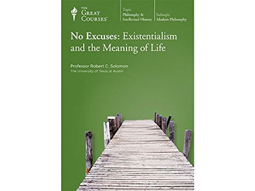 No Excuses: Existentialism and the Meaning of Life