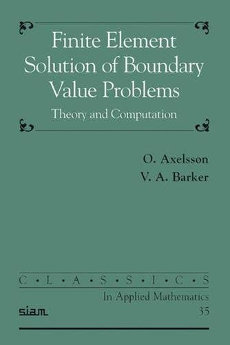 Finite Element Solution of Boundary Value Problems: Theory and Computation (Classics in Applied Mathematics, Series Number 35)