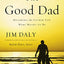 The Good Dad: Becoming the Father You Were Meant to Be
