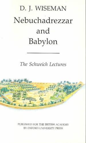 Nebuchadrezzar and Babylon (Schweich Lectures on Biblical Archaeology)