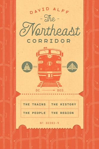 The Northeast Corridor: The Trains, the People, the History, the Region