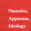 Narrative, Apparatus, Ideology